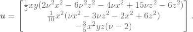 \begin{equation*} \vec{u}=\begin{bmatrix} \frac{1}{5}xy(2\nu^2 x^2-6\nu^2 z^2-4\nu x^2+15\nu z^2-6z^2)\\ \frac{1}{10}x^2(\nu x^2-3\nu z^2-2x^2+6z^2)\\ -\frac{3}{5}x^2 yz(\nu-2) \end{bmatrix}. \end{equation*}